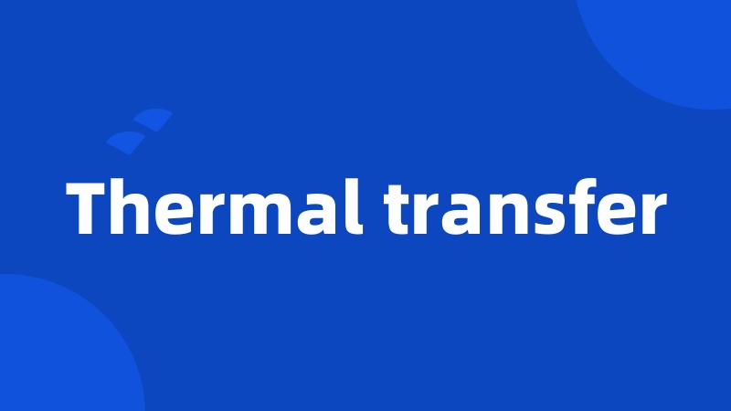 Thermal transfer