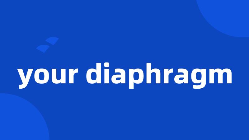 your diaphragm