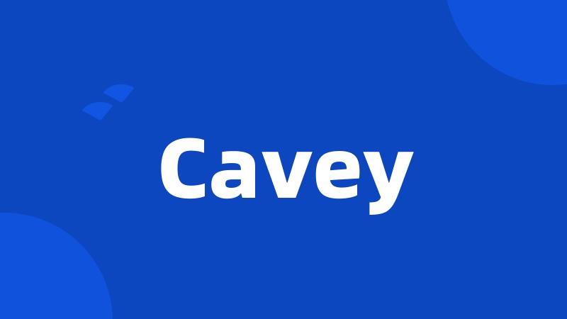 Cavey