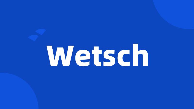 Wetsch