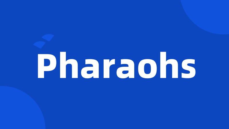 Pharaohs