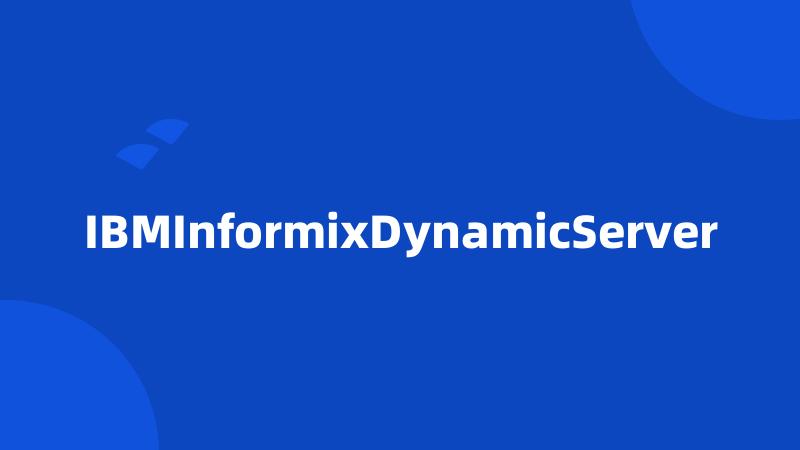 IBMInformixDynamicServer