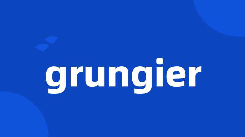 grungier