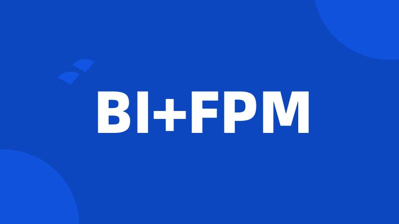 BI+FPM