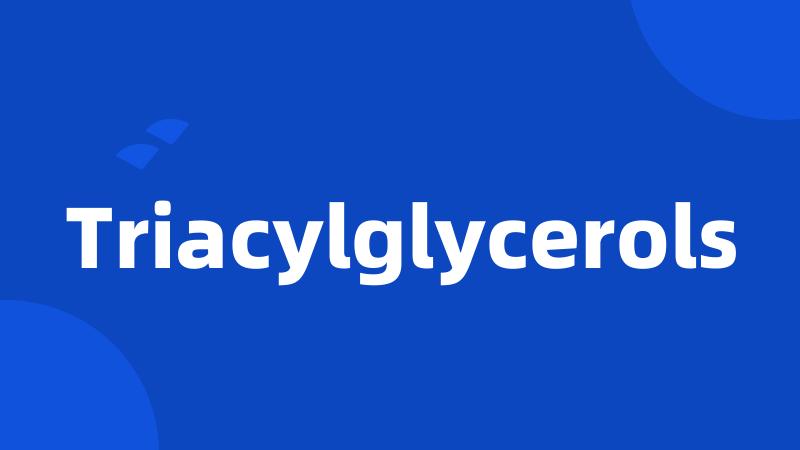 Triacylglycerols