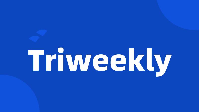 Triweekly