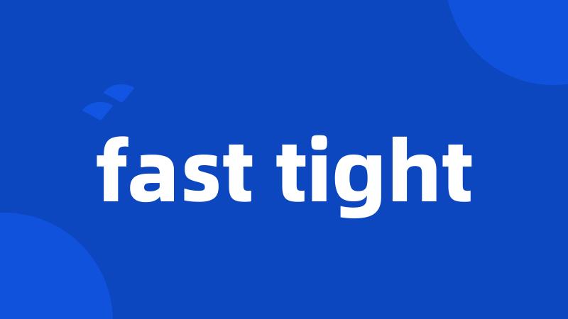 fast tight