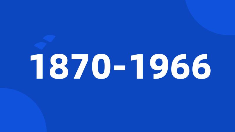 1870-1966