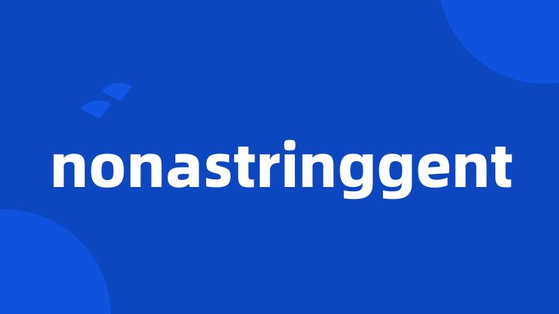 nonastringgent