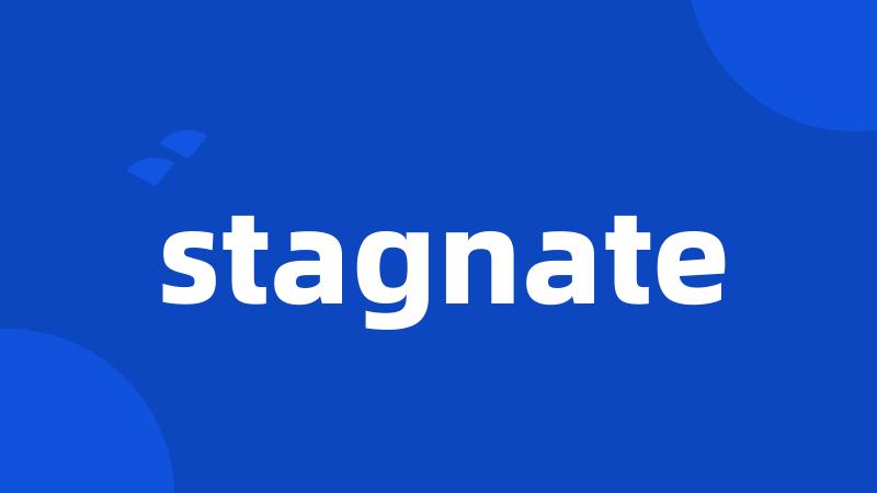 stagnate