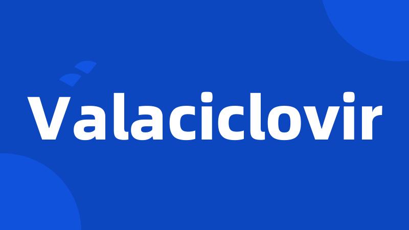 Valaciclovir