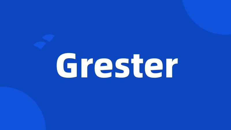 Grester