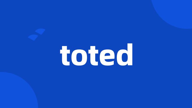 toted