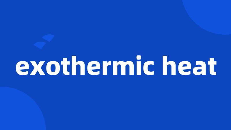 exothermic heat