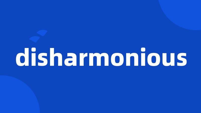 disharmonious