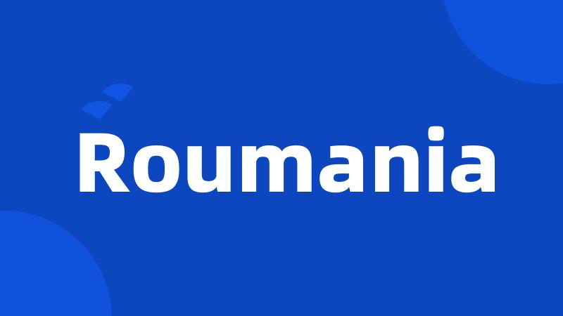 Roumania