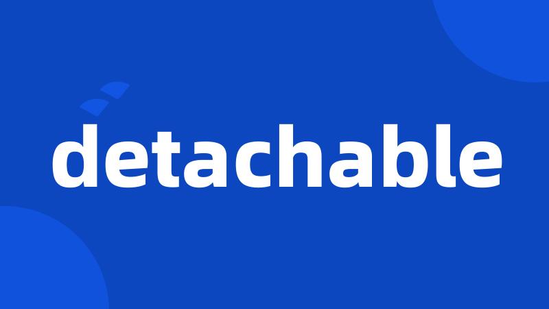 detachable