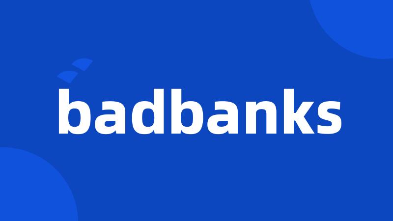 badbanks