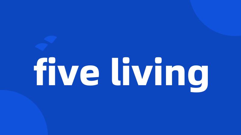 five living