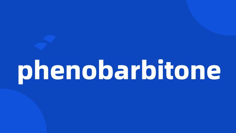 phenobarbitone