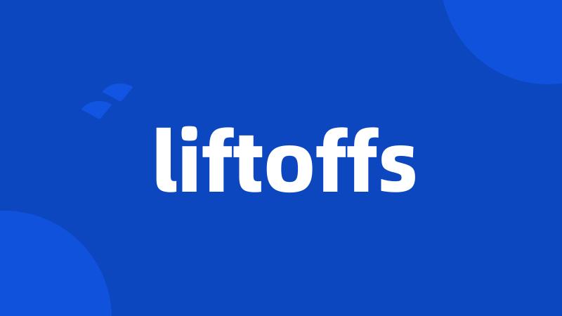 liftoffs