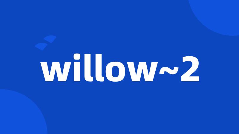 willow~2