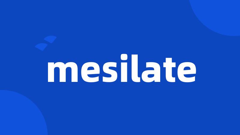 mesilate