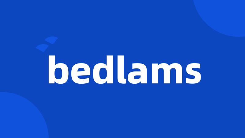 bedlams