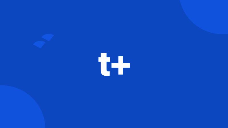 t+