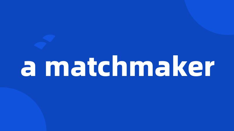 a matchmaker