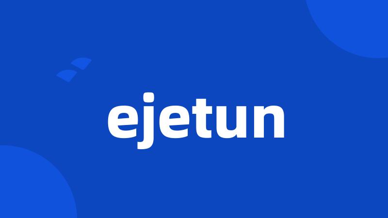 ejetun