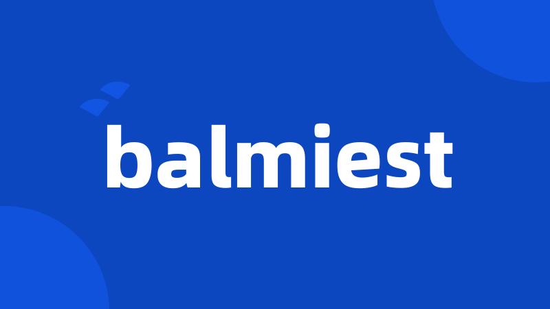 balmiest