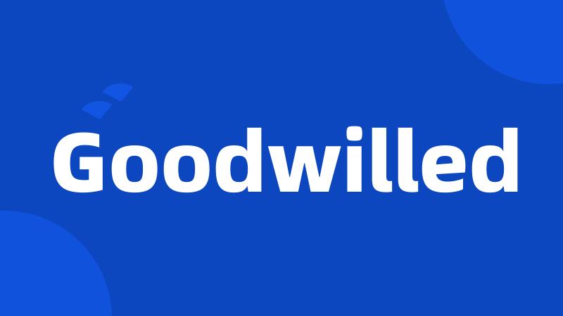 Goodwilled