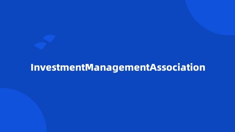 InvestmentManagementAssociation