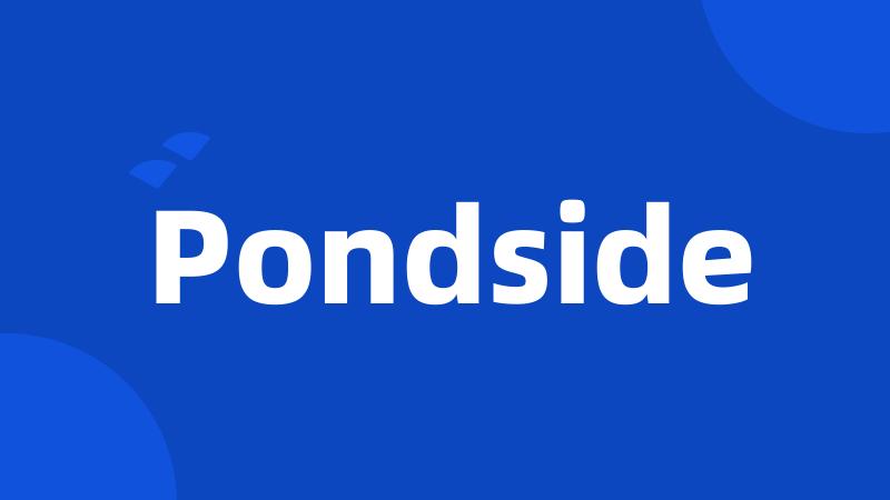 Pondside