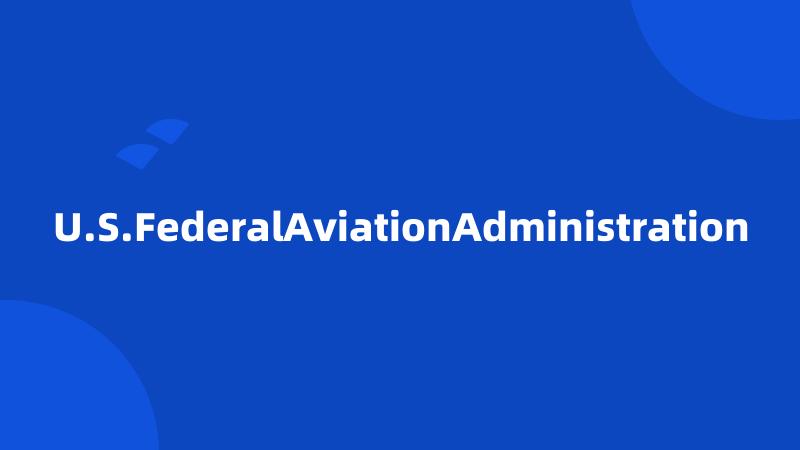 U.S.FederalAviationAdministration