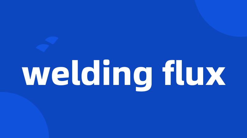 welding flux