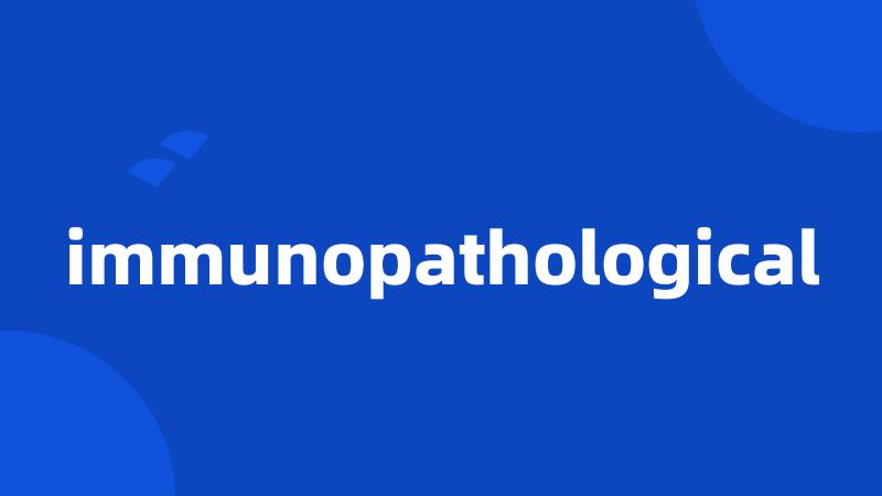 immunopathological