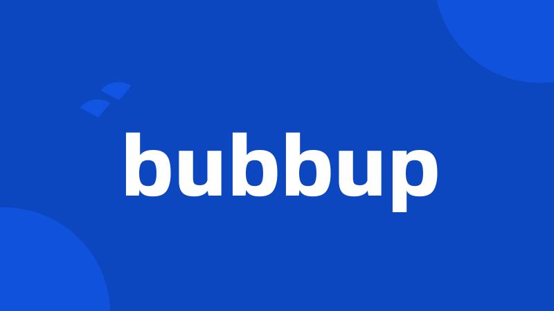 bubbup