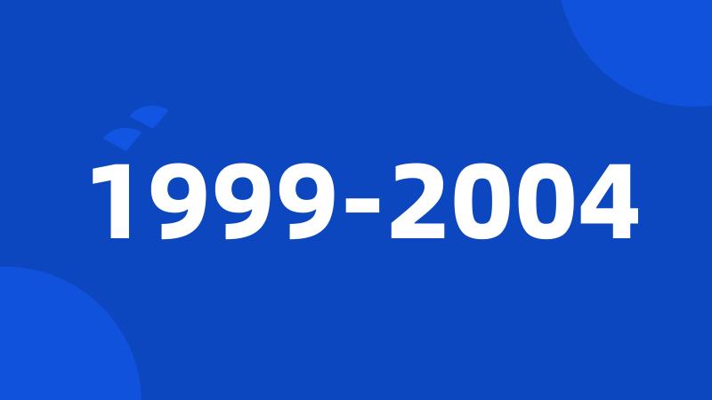 1999-2004