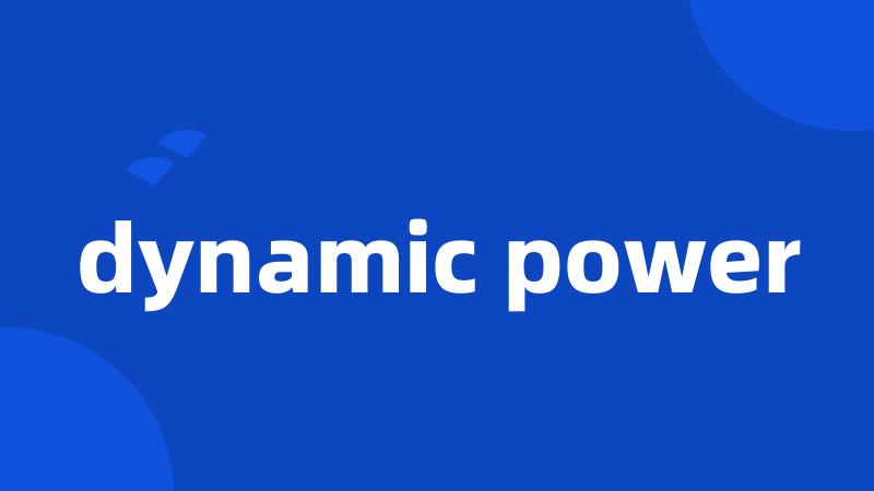 dynamic power