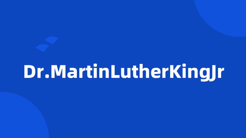 Dr.MartinLutherKingJr