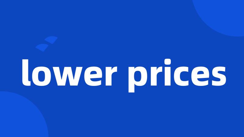 lower prices