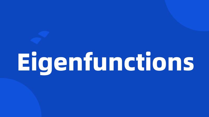 Eigenfunctions