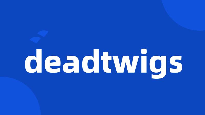 deadtwigs