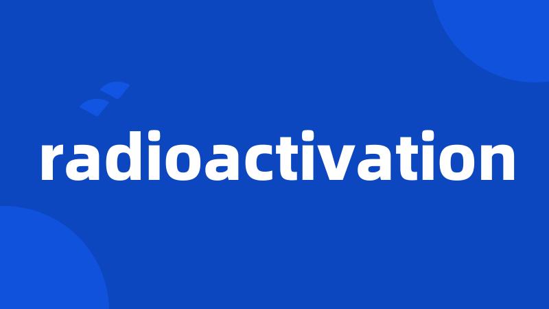 radioactivation