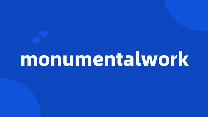 monumentalwork