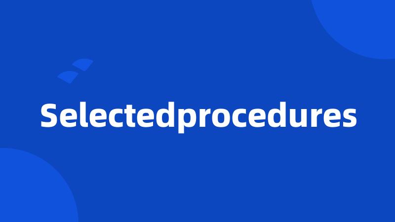 Selectedprocedures