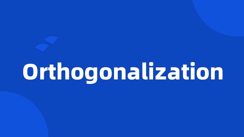 Orthogonalization