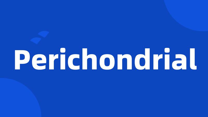 Perichondrial